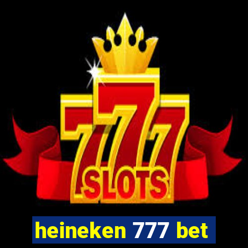 heineken 777 bet